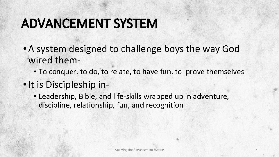 ADVANCEMENT SYSTEM • A system designed to challenge boys the way God wired them