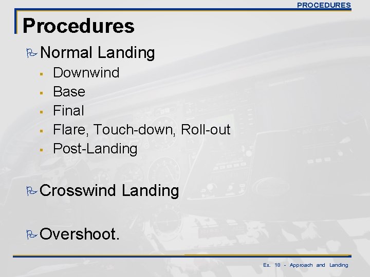 PROCEDURES Procedures PNormal § § § Landing Downwind Base Final Flare, Touch-down, Roll-out Post-Landing