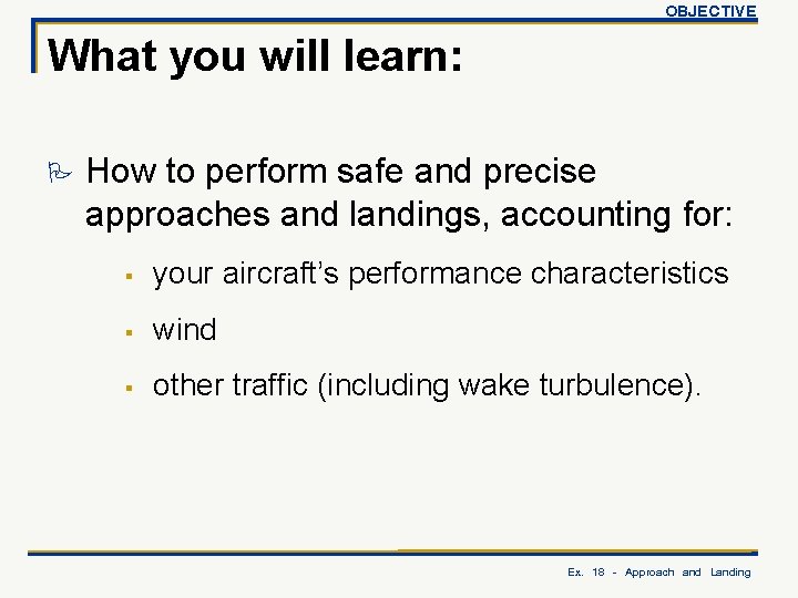 OBJECTIVE What you will learn: P How to perform safe and precise approaches and