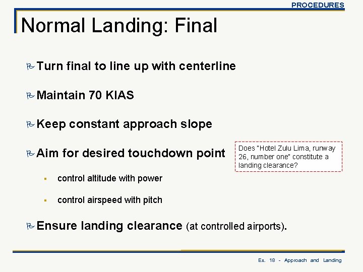 PROCEDURES Normal Landing: Final P Turn final to line up with centerline P Maintain