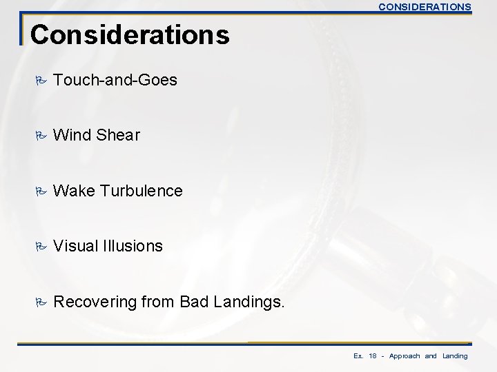 CONSIDERATIONS Considerations P Touch-and-Goes P Wind Shear P Wake Turbulence P Visual Illusions P
