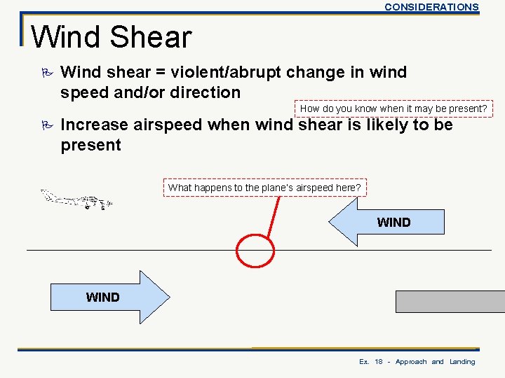 CONSIDERATIONS Wind Shear P Wind shear = violent/abrupt change in wind speed and/or direction
