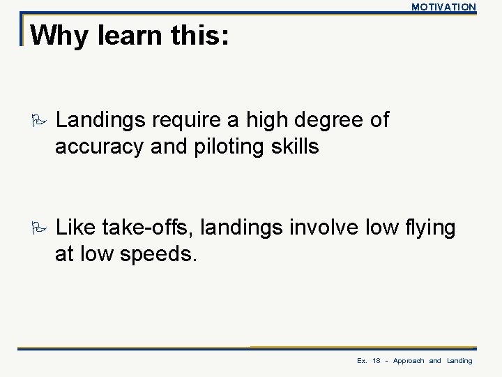 MOTIVATION Why learn this: P Landings require a high degree of accuracy and piloting
