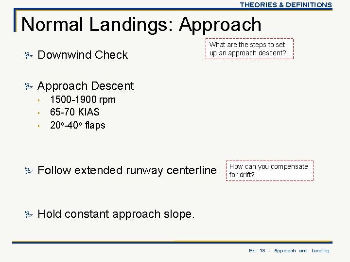 THEORIES & DEFINITIONS Normal Landings: Approach P Downwind Check P Approach Descent § §