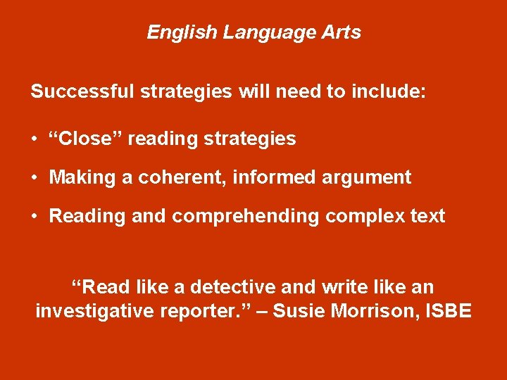 English Language Arts Successful strategies will need to include: • “Close” reading strategies •