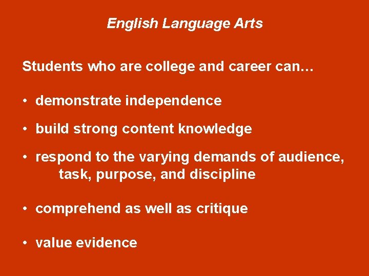 English Language Arts Students who are college and career can… • demonstrate independence •