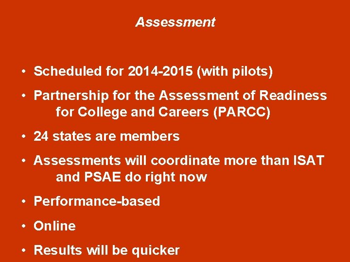 Assessment • Scheduled for 2014 -2015 (with pilots) • Partnership for the Assessment of