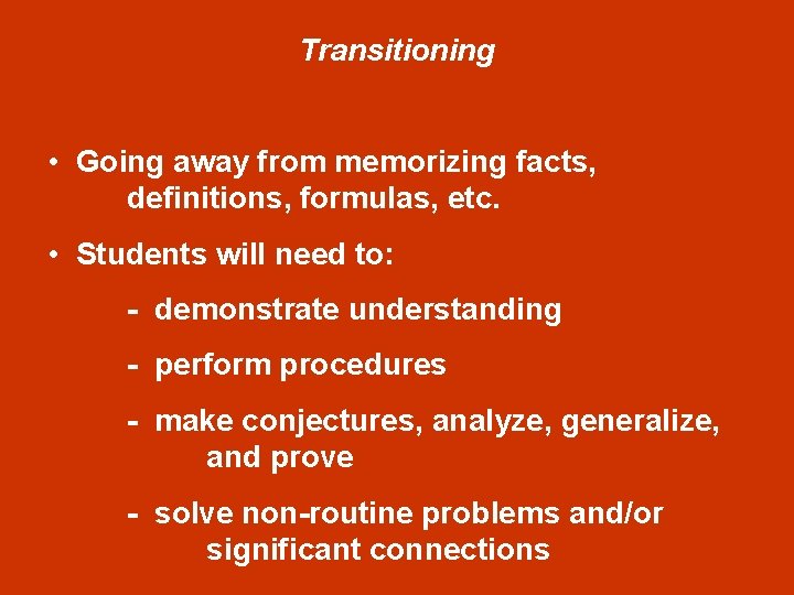 Transitioning • Going away from memorizing facts, definitions, formulas, etc. • Students will need