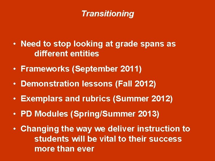 Transitioning • Need to stop looking at grade spans as different entities • Frameworks