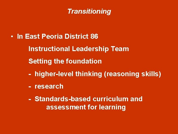 Transitioning • In East Peoria District 86 Instructional Leadership Team Setting the foundation -