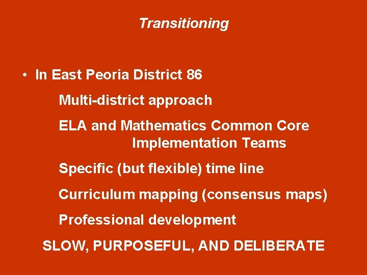Transitioning • In East Peoria District 86 Multi-district approach ELA and Mathematics Common Core