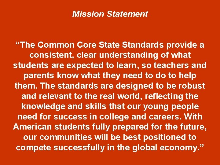 Mission Statement “The Common Core State Standards provide a consistent, clear understanding of what