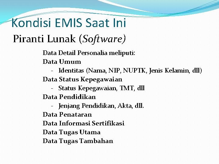 Kondisi EMIS Saat Ini Piranti Lunak (Software) Data Detail Personalia meliputi: Data Umum -