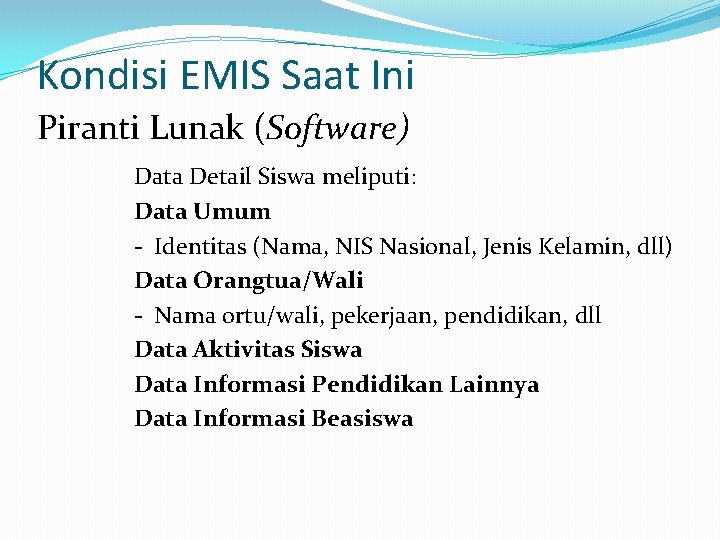 Kondisi EMIS Saat Ini Piranti Lunak (Software) Data Detail Siswa meliputi: Data Umum -