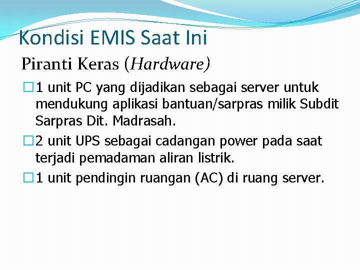 Kondisi EMIS Saat Ini Piranti Keras (Hardware) � 1 unit PC yang dijadikan sebagai