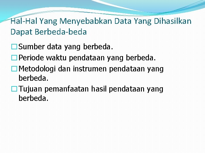 Hal-Hal Yang Menyebabkan Data Yang Dihasilkan Dapat Berbeda-beda � Sumber data yang berbeda. �