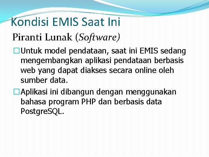 Kondisi EMIS Saat Ini Piranti Lunak (Software) �Untuk model pendataan, saat ini EMIS sedang