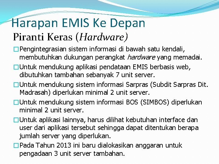 Harapan EMIS Ke Depan Piranti Keras (Hardware) �Pengintegrasian sistem informasi di bawah satu kendali,