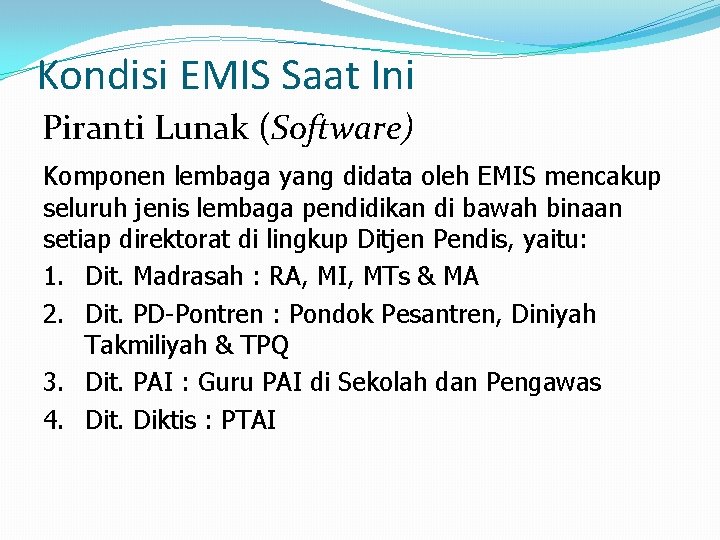 Kondisi EMIS Saat Ini Piranti Lunak (Software) Komponen lembaga yang didata oleh EMIS mencakup