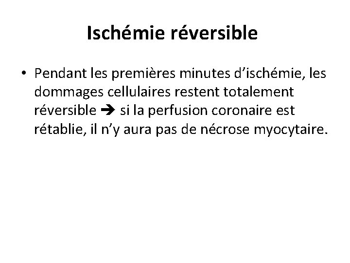 Ischémie réversible • Pendant les premières minutes d’ischémie, les dommages cellulaires restent totalement réversible