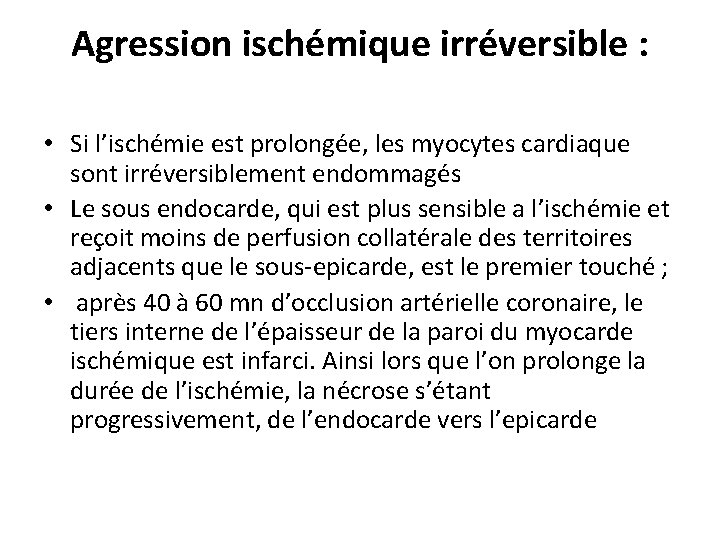 Agression ischémique irréversible : • Si l’ischémie est prolongée, les myocytes cardiaque sont irréversiblement