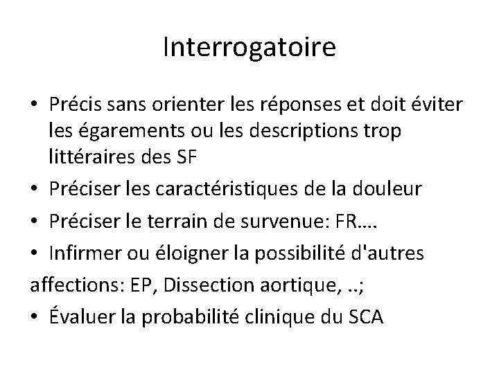 Interrogatoire • Précis sans orienter les réponses et doit éviter les égarements ou les