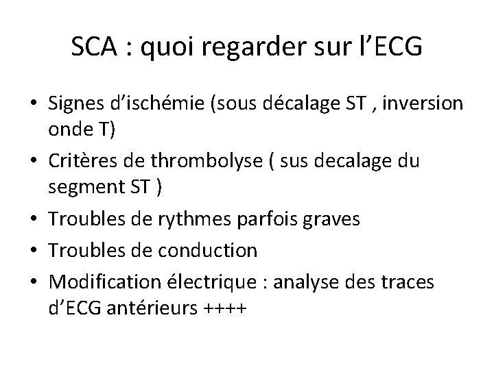 SCA : quoi regarder sur l’ECG • Signes d’ischémie (sous décalage ST , inversion