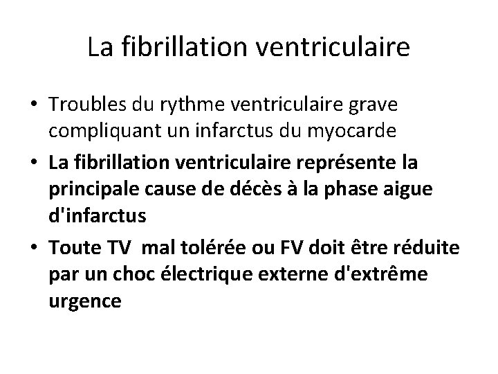 La fibrillation ventriculaire • Troubles du rythme ventriculaire grave compliquant un infarctus du myocarde