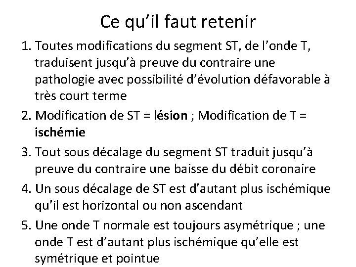 Ce qu’il faut retenir 1. Toutes modifications du segment ST, de l’onde T, traduisent