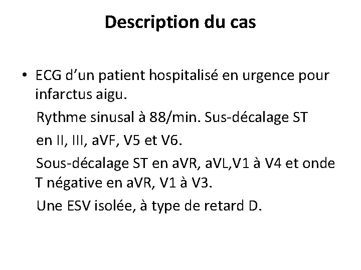 Description du cas • ECG d’un patient hospitalisé en urgence pour infarctus aigu. Rythme