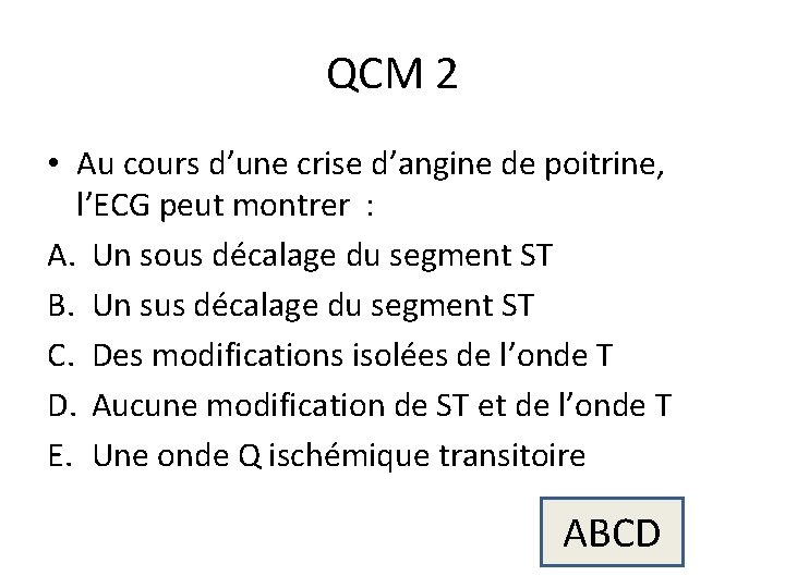 QCM 2 • Au cours d’une crise d’angine de poitrine, l’ECG peut montrer :