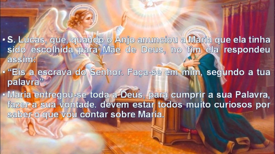  • S. Lucas, que, quando o Anjo anunciou a Maria que ela tinha