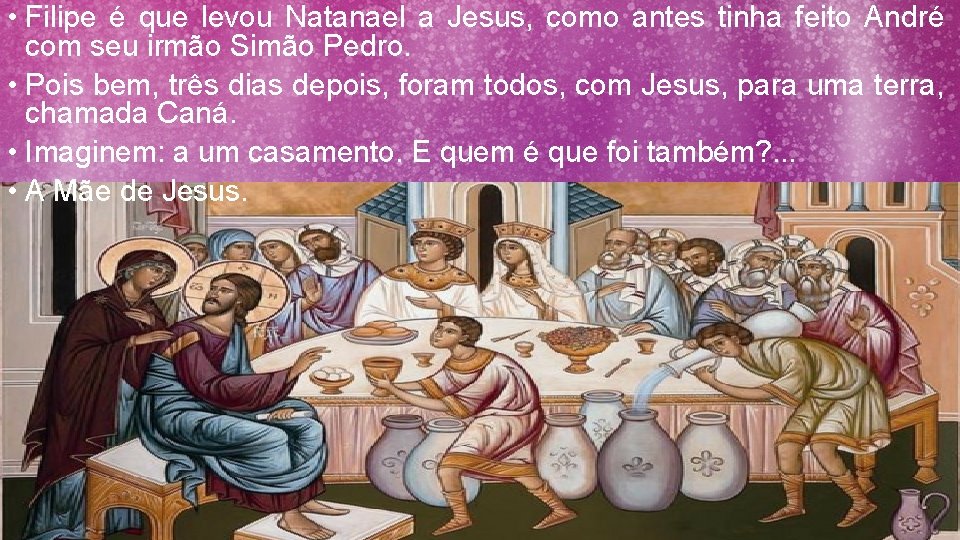  • Filipe é que levou Natanael a Jesus, como antes tinha feito André