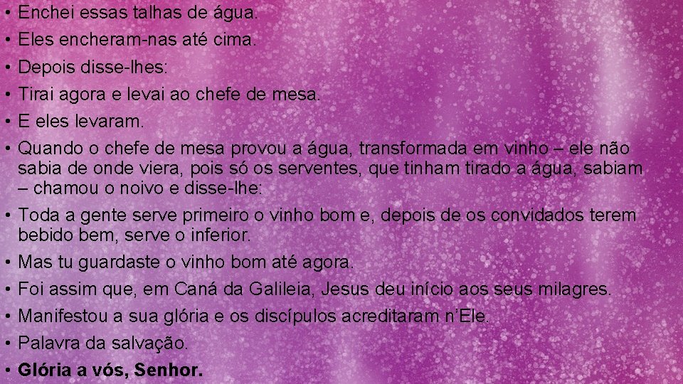  • • • Enchei essas talhas de água. Eles encheram-nas até cima. Depois