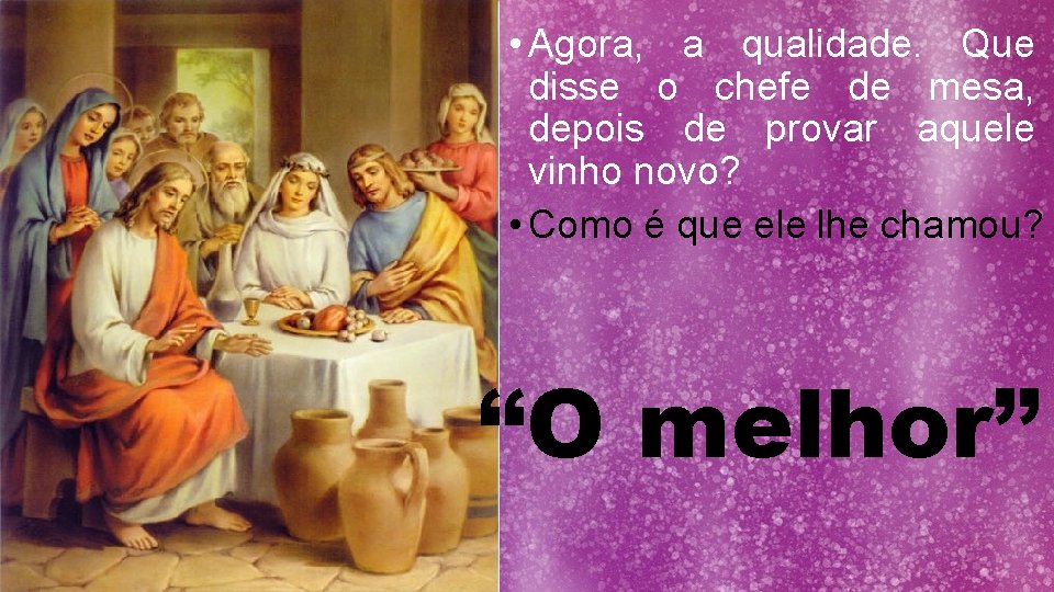  • Agora, a qualidade. Que disse o chefe de mesa, depois de provar