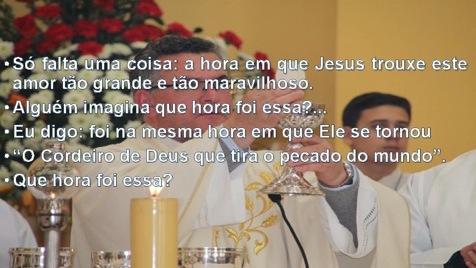  • Só falta uma coisa: a hora em que Jesus trouxe este amor