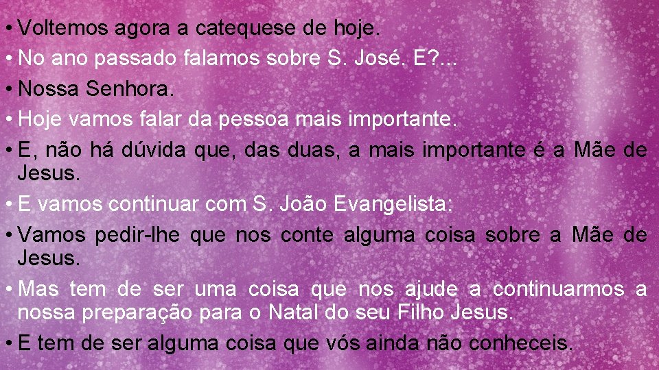  • Voltemos agora a catequese de hoje. • No ano passado falamos sobre