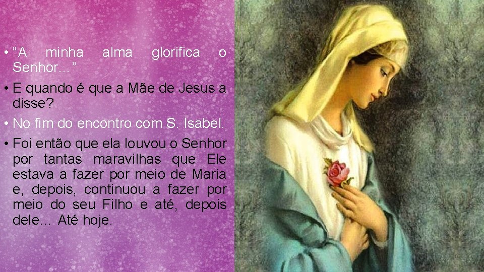  • “A minha alma glorifica o Senhor…” • E quando é que a