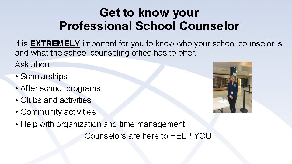Get to know your Professional School Counselor It is EXTREMELY important for you to Get to know your Professional School Counselor It is EXTREMELY important for you to