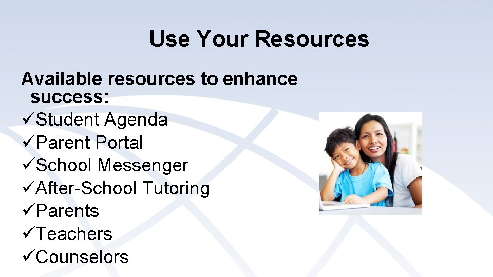 Use Your Resources Available resources to enhance success: üStudent Agenda üParent Portal üSchool Messenger Use Your Resources Available resources to enhance success: üStudent Agenda üParent Portal üSchool Messenger