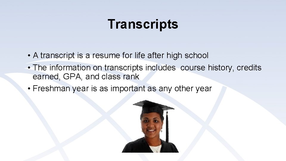 Transcripts • A transcript is a resume for life after high school • The Transcripts • A transcript is a resume for life after high school • The