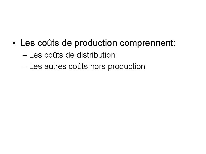 • Les coûts de production comprennent: – Les coûts de distribution – Les • Les coûts de production comprennent: – Les coûts de distribution – Les
