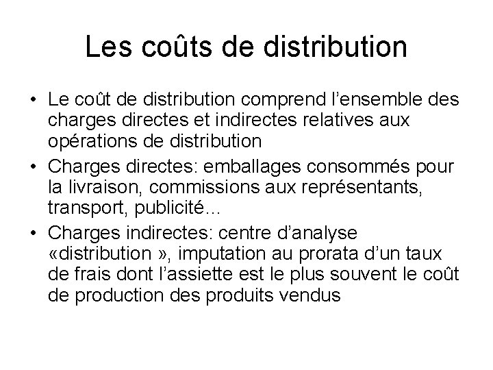 Les coûts de distribution • Le coût de distribution comprend l’ensemble des charges directes Les coûts de distribution • Le coût de distribution comprend l’ensemble des charges directes