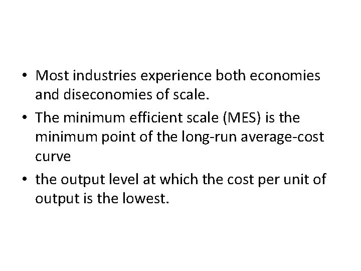  • Most industries experience both economies and diseconomies of scale. • The minimum
