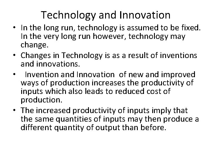 Technology and Innovation • In the long run, technology is assumed to be fixed.