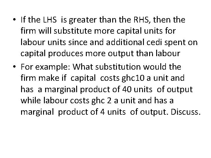  • If the LHS is greater than the RHS, then the firm will