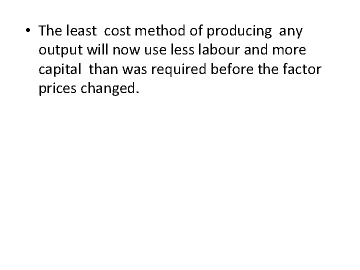  • The least cost method of producing any output will now use less