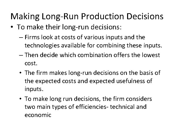 Making Long-Run Production Decisions • To make their long-run decisions: – Firms look at