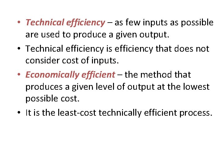  • Technical efficiency – as few inputs as possible are used to produce