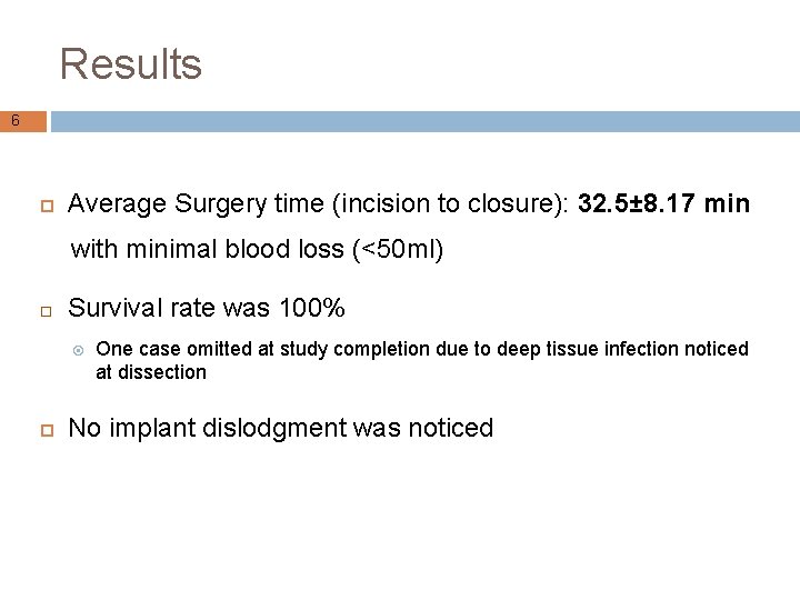 Results 6 Average Surgery time (incision to closure): 32. 5± 8. 17 min with